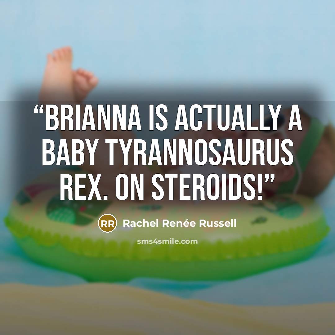 “Brianna is actually a baby Tyrannosaurus rex. On STEROIDS!” quote by Rachel Renée Russell