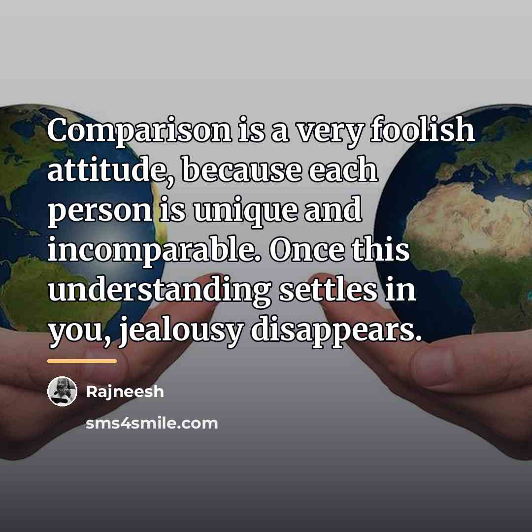 “Comparison is a very foolish attitude, because each person is…” quote by Rajneesh