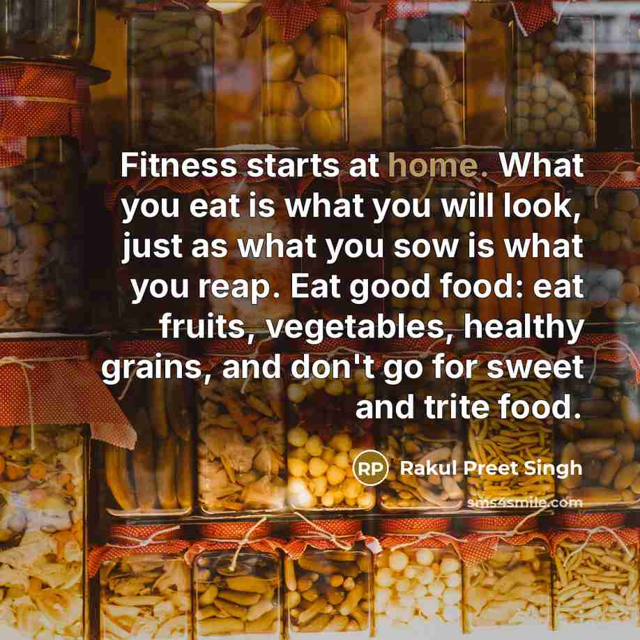 “Fitness starts at home. What you eat is what you…” quote by Rakul Preet Singh