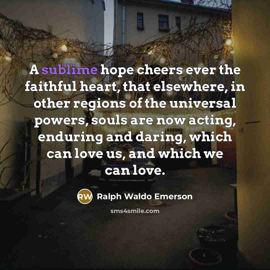 “A sublime hope cheers ever the faithful heart, that elsewhere,…” quote by Ralph Waldo Emerson