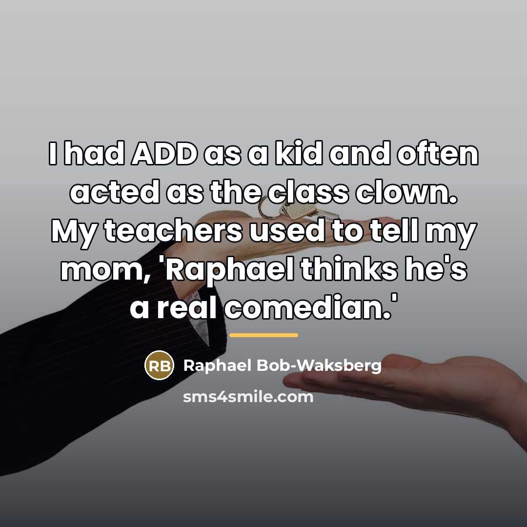 “I had ADD as a kid and often acted as…” quote by Raphael Bob-Waksberg