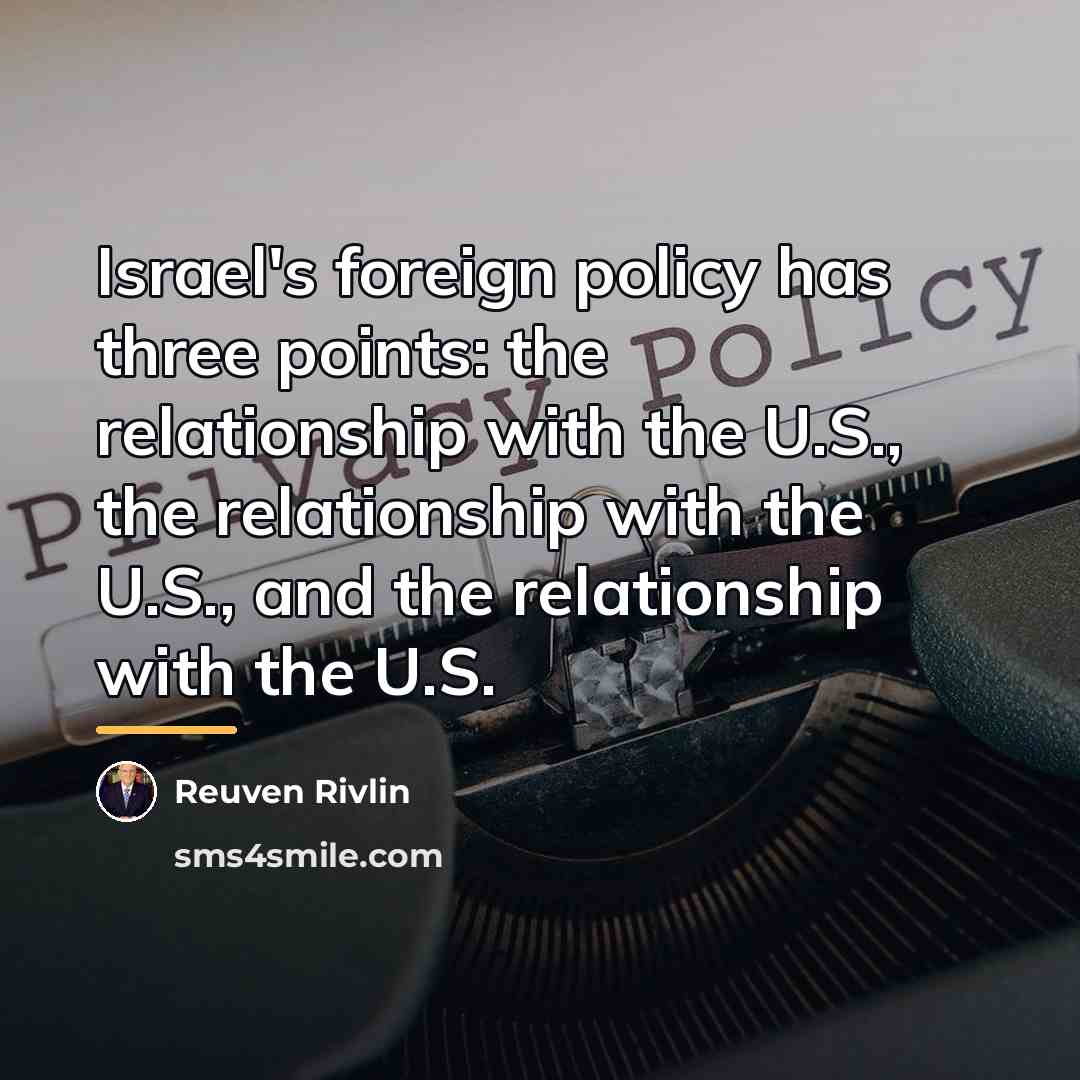 “Israel's foreign policy has three points: the relationship with the…” quote by Reuven Rivlin