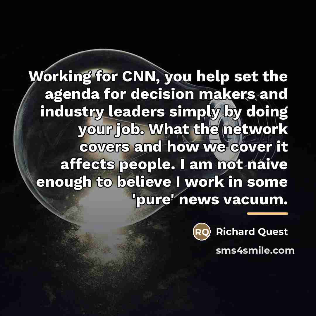 “Working for CNN, you help set the agenda for decision…” quote by Richard Quest