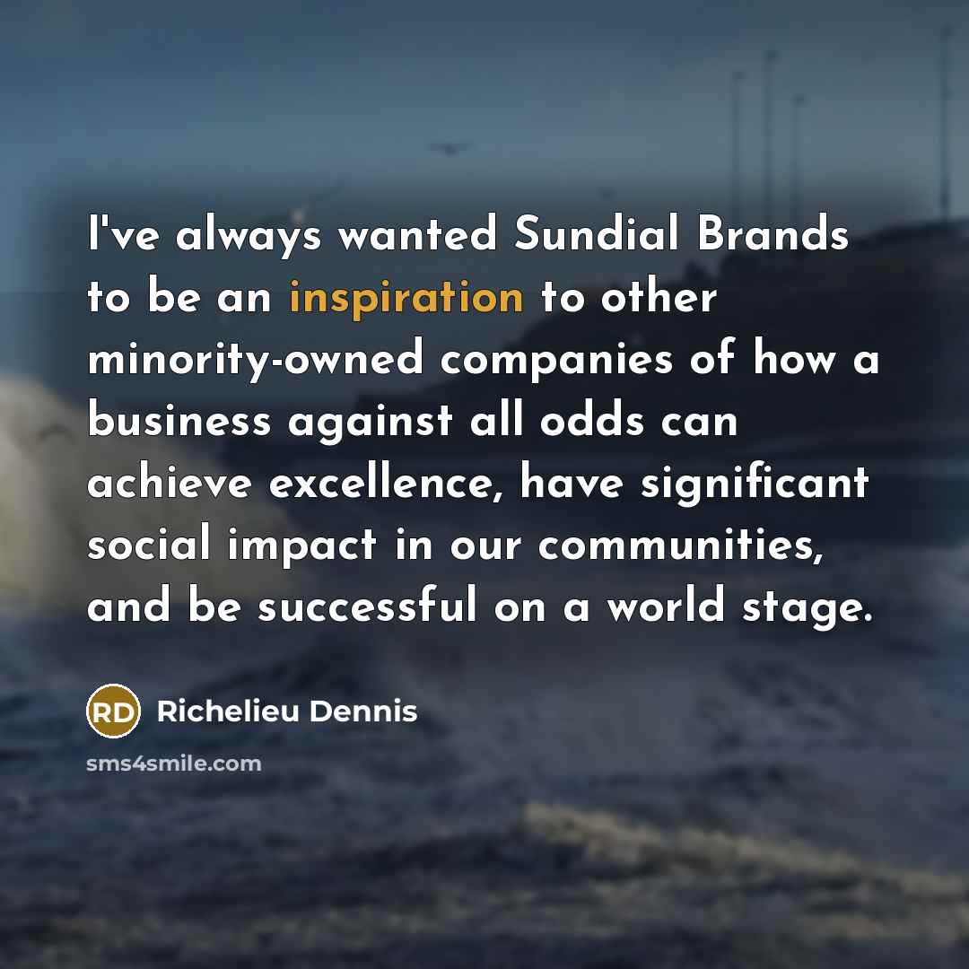 “I've always wanted Sundial Brands to be an inspiration to…” quote by Richelieu Dennis