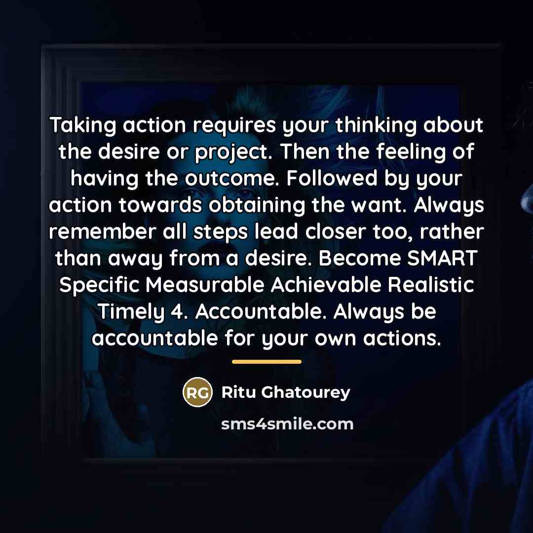“Taking action requires your thinking about the desire or project.…” quote by Ritu Ghatourey