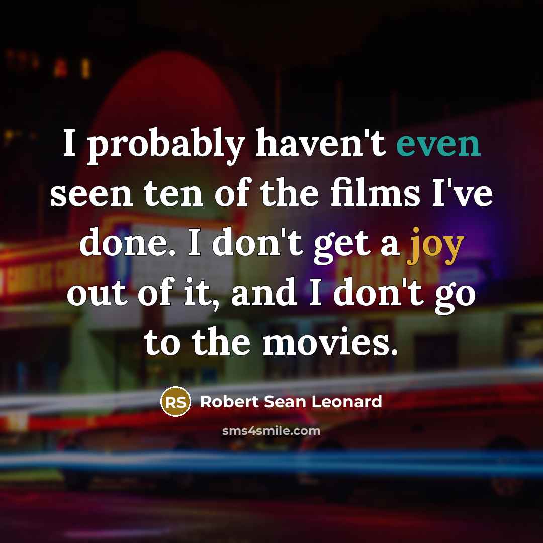 “I probably haven't even seen ten of the films I've…” quote by Robert Sean Leonard
