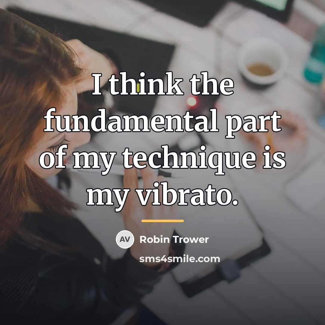 “I think the fundamental part of my technique is my…” quote by Robin Trower