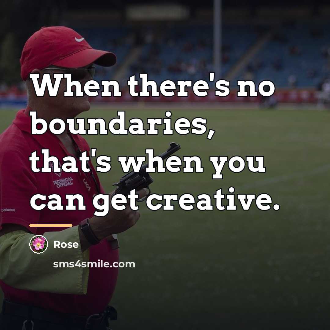“When there's no boundaries, that's when you can get creative.…” quote by Rose