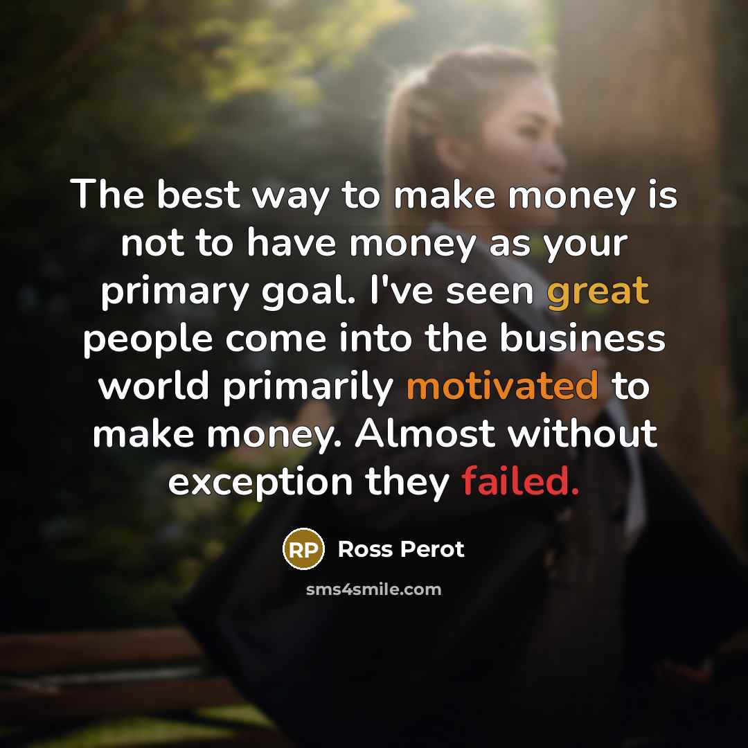 “The best way to make money is not to have…” quote by Ross Perot