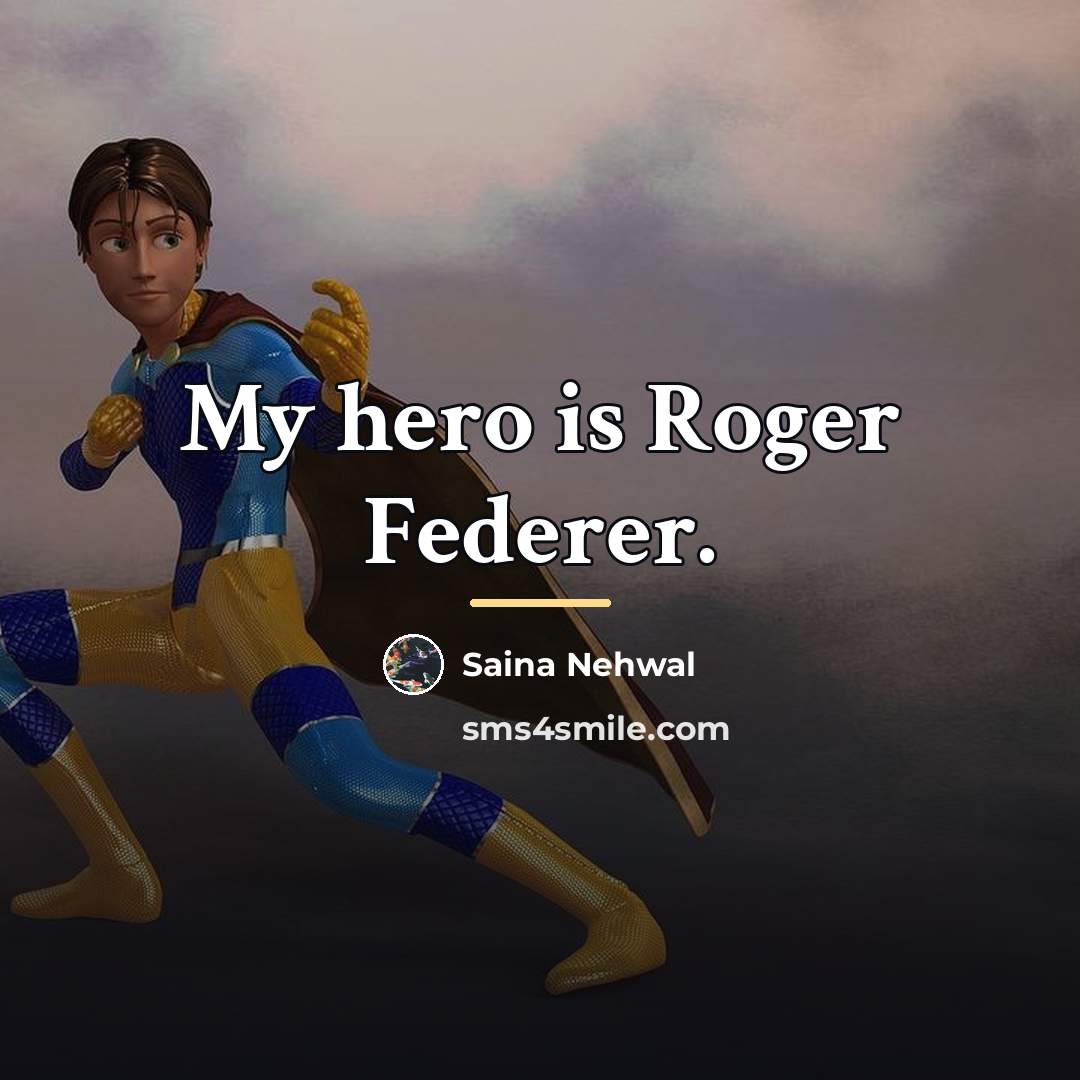 “My hero is Roger Federer.…” quote by Saina Nehwal