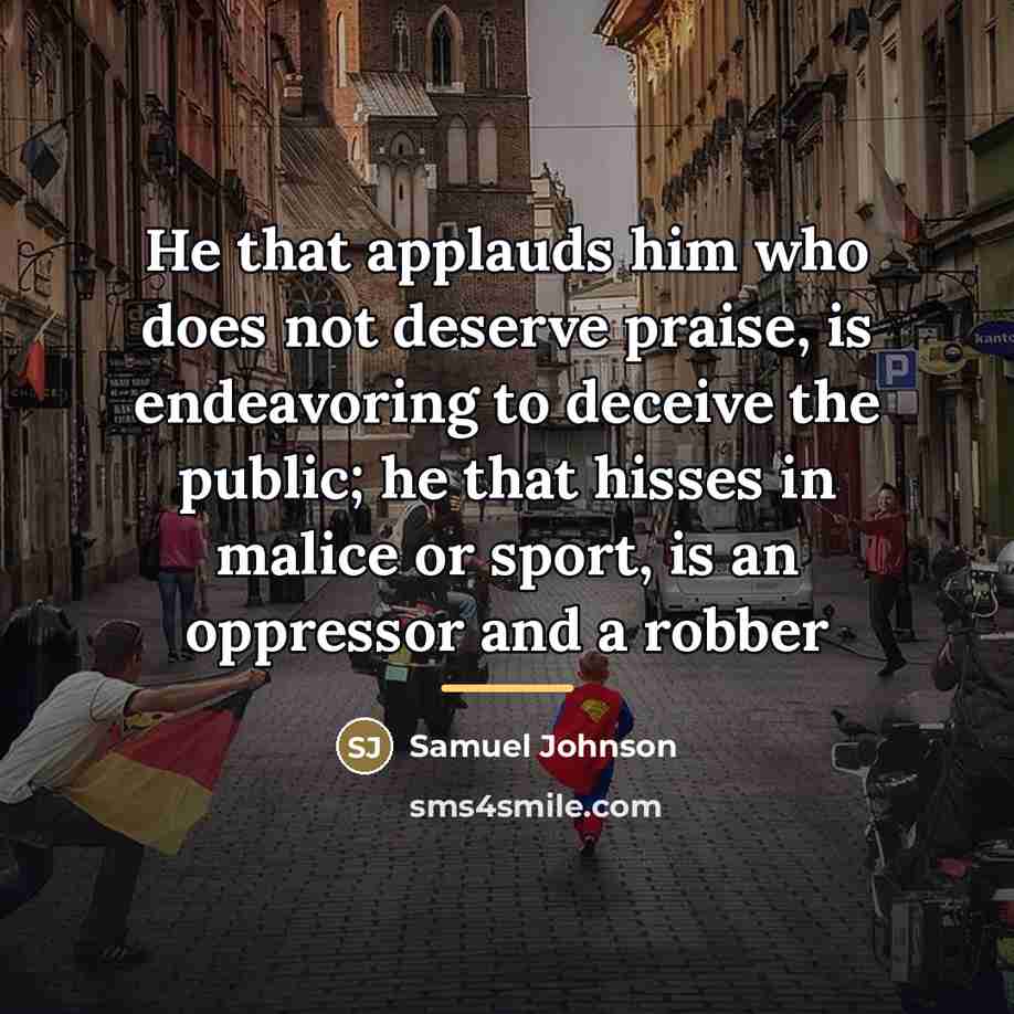 “He that applauds him who does not deserve praise, is…” quote by Samuel Johnson
