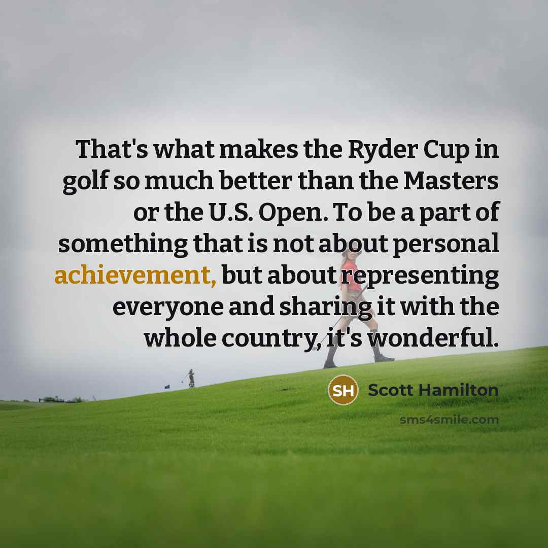 “That's what makes the Ryder Cup in golf so much…” quote by Scott Hamilton
