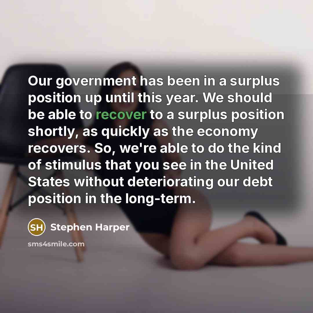 “Our government has been in a surplus position up until…” quote by Stephen Harper