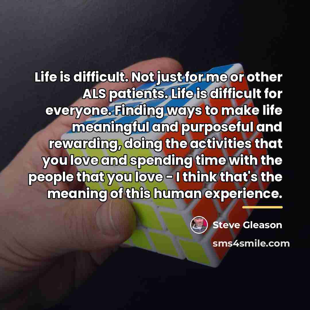 “Life is difficult. Not just for me or other ALS…” quote by Steve Gleason