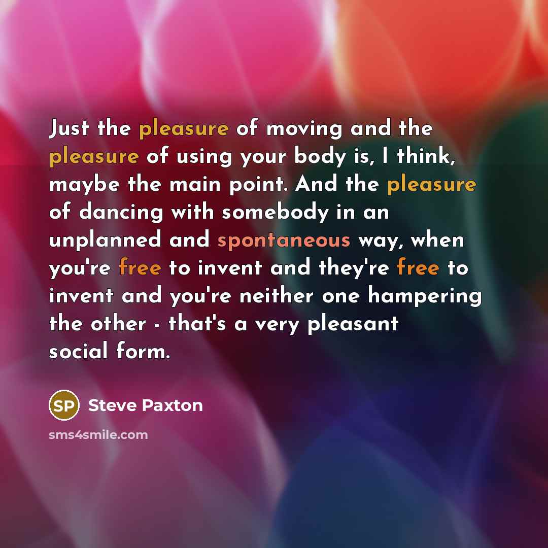 “Just the pleasure of moving and the pleasure of using…” quote by Steve Paxton