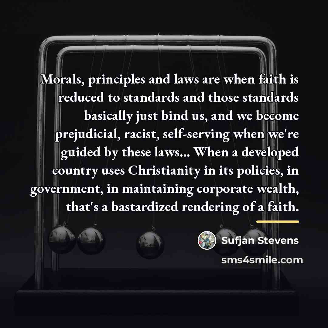 “Morals, principles and laws are when faith is reduced to…” quote by Sufjan Stevens