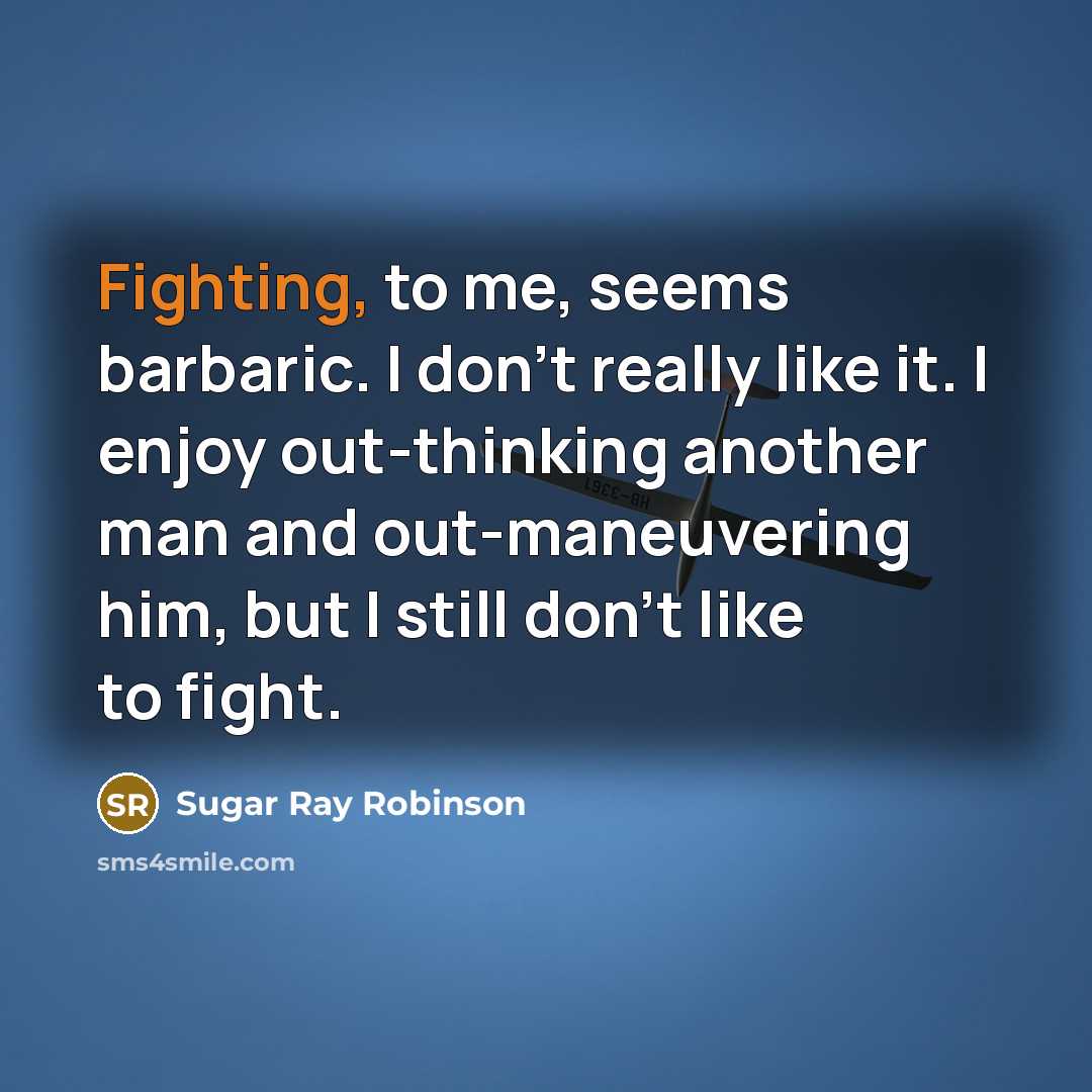 “Fighting, to me, seems barbaric. I don't really like it.…” quote by Sugar Ray Robinson