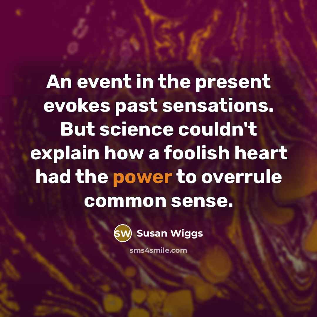 “An event in the present evokes past sensations. But science…” quote by Susan Wiggs
