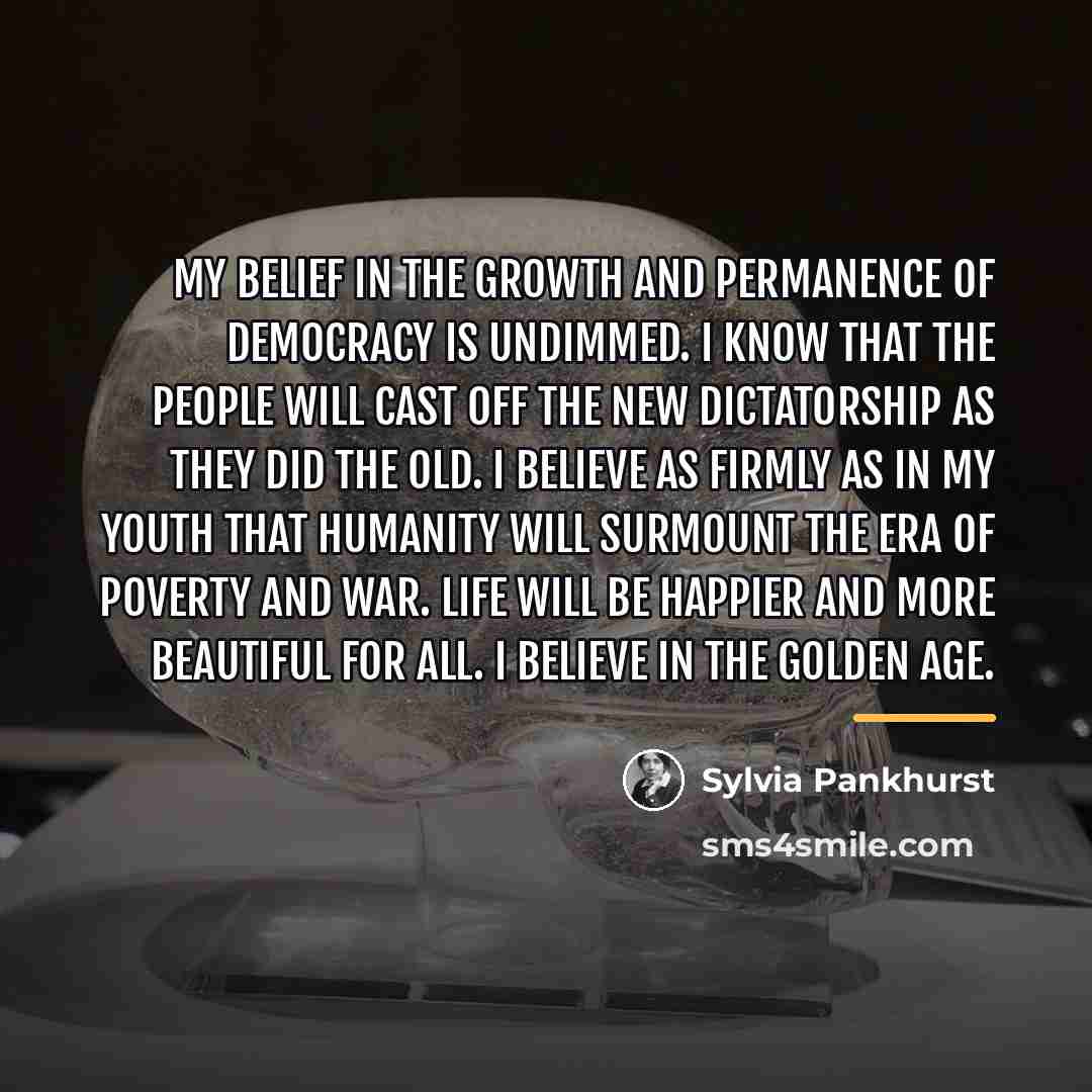 “My belief in the growth and permanence of democracy is…” quote by Sylvia Pankhurst
