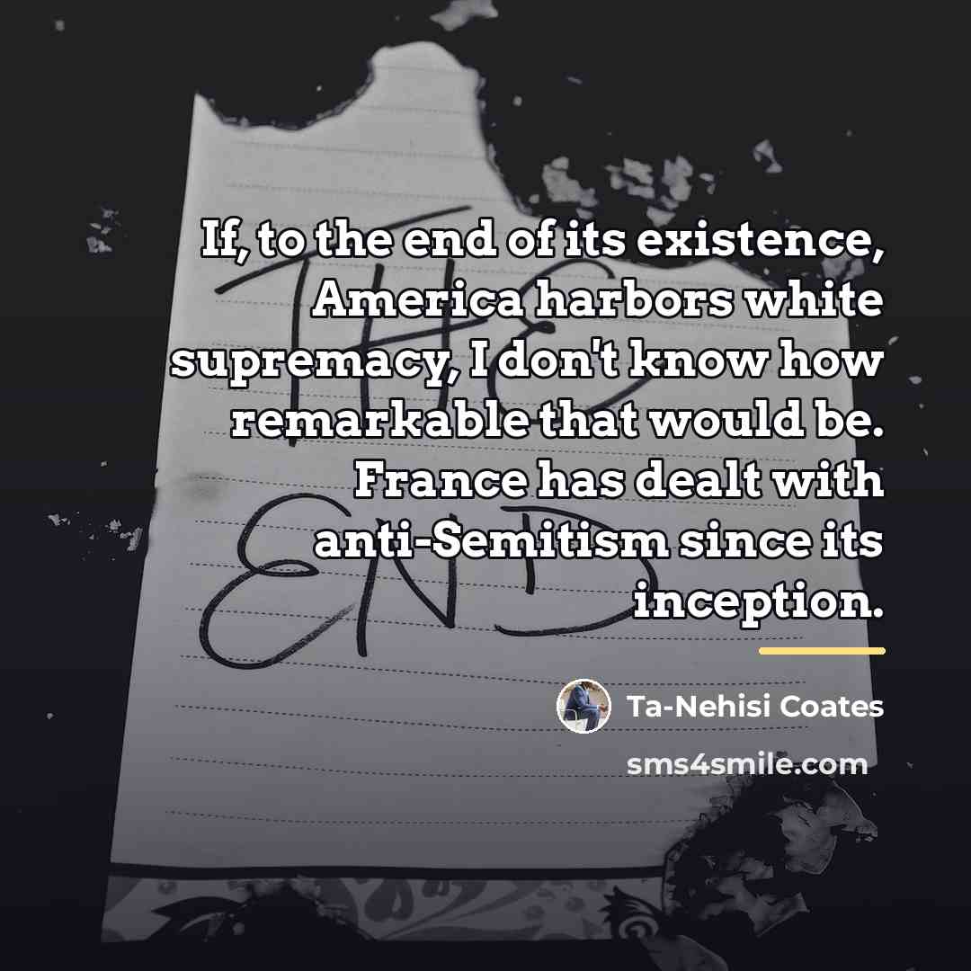 “If, to the end of its existence, America harbors white…” quote by Ta-Nehisi Coates