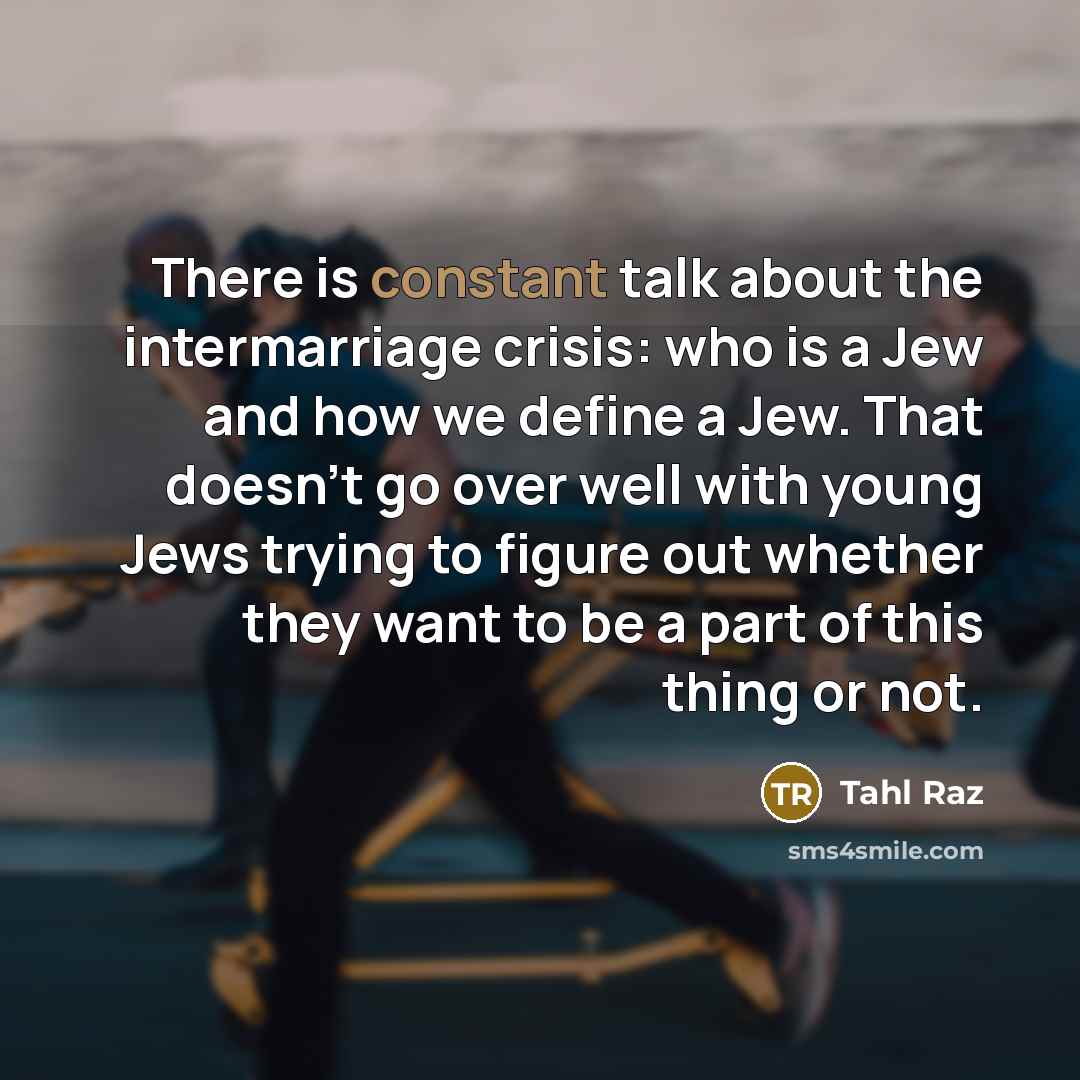 “There is constant talk about the intermarriage crisis: who is…” quote by Tahl Raz