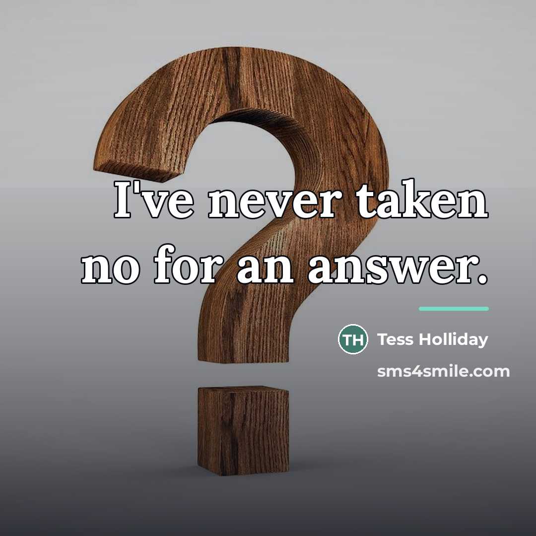 “I've never taken no for an answer.…” quote by Tess Holliday