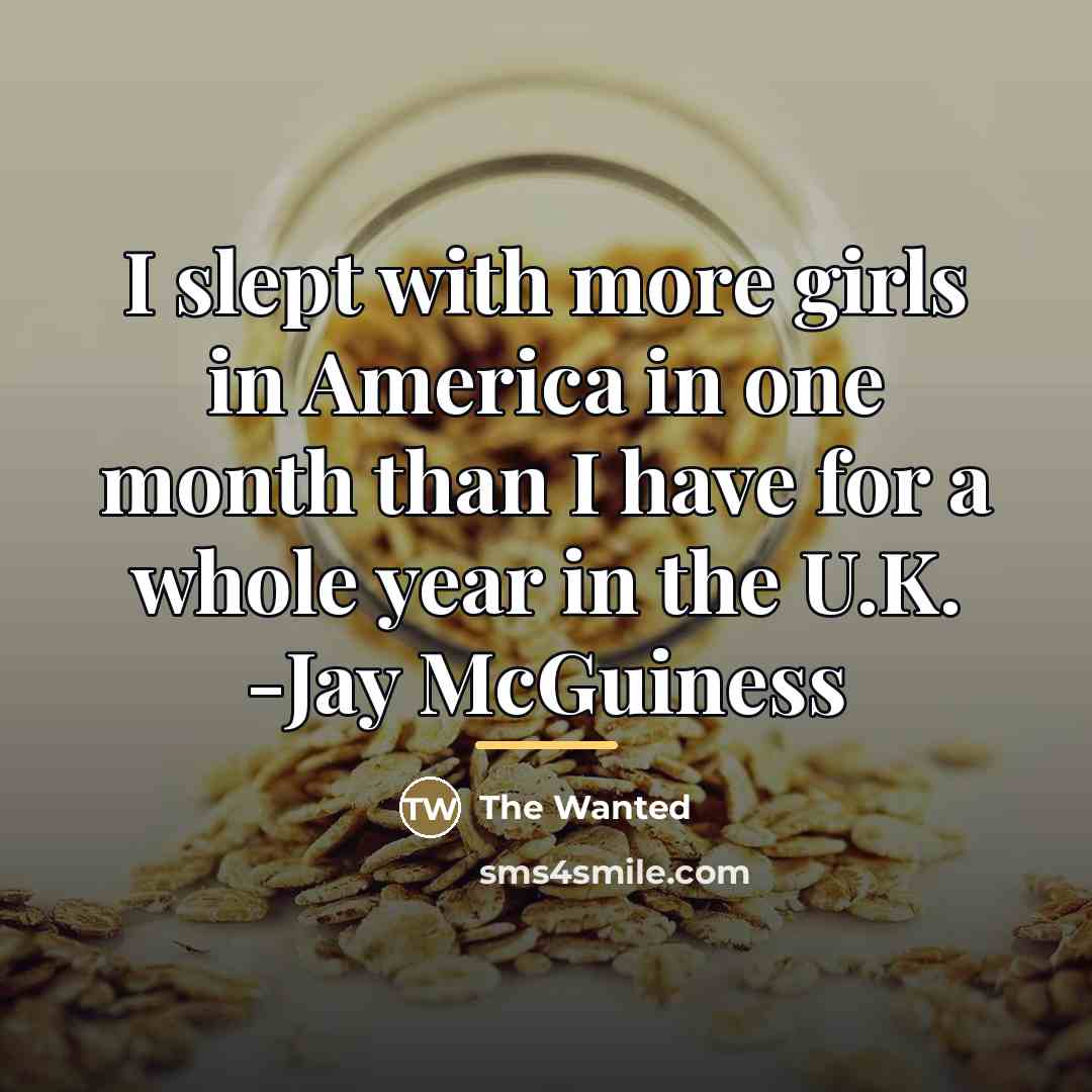 “I slept with more girls in America in one month…” quote by The Wanted