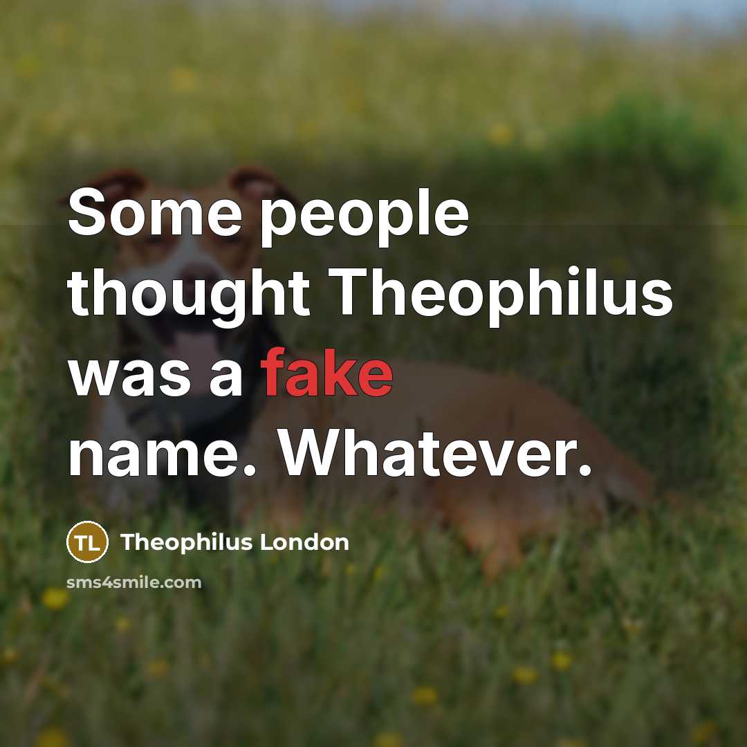 “Some people thought Theophilus was a fake name. Whatever.…” quote by Theophilus London