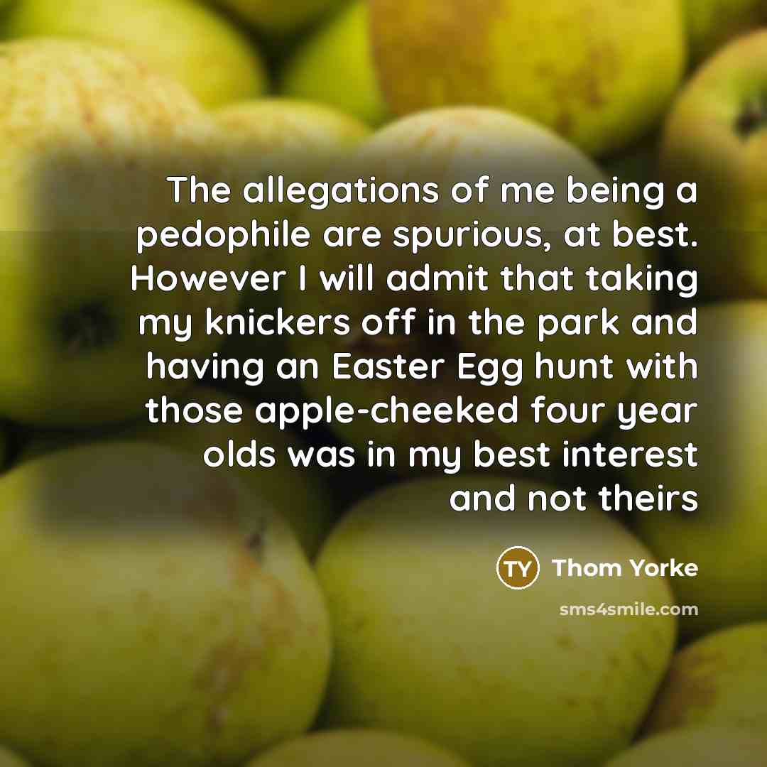 “The allegations of me being a pedophile are spurious, at…” quote by Thom Yorke