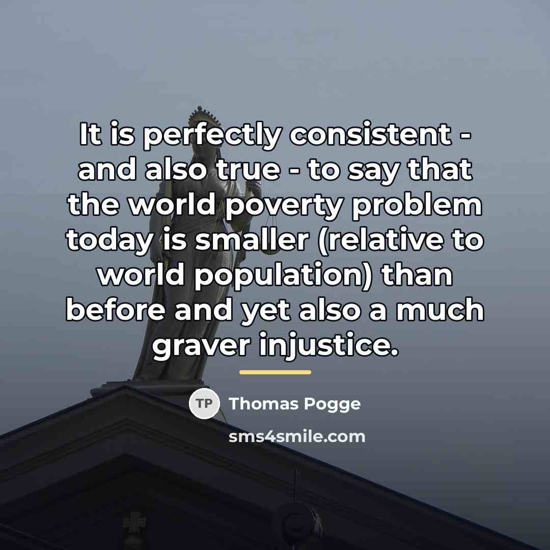 “It is perfectly consistent - and also true - to…” quote by Thomas Pogge