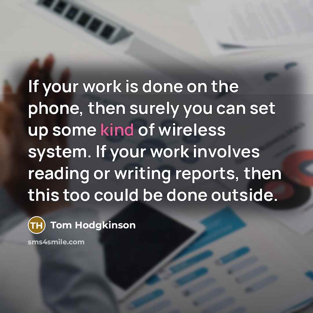 “If your work is done on the phone, then surely…” quote by Tom Hodgkinson