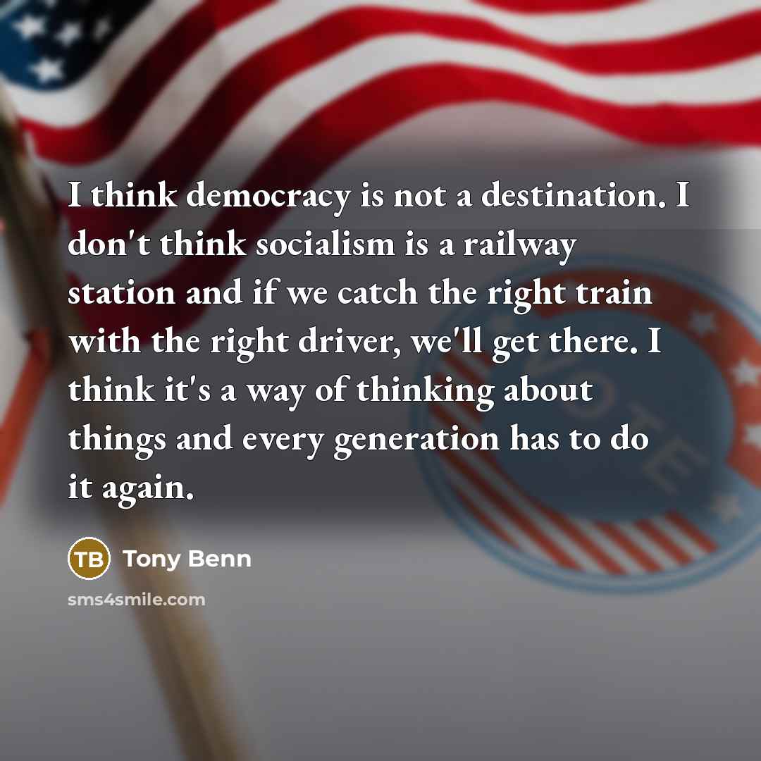 “I think democracy is not a destination. I don't think…” quote by Tony Benn