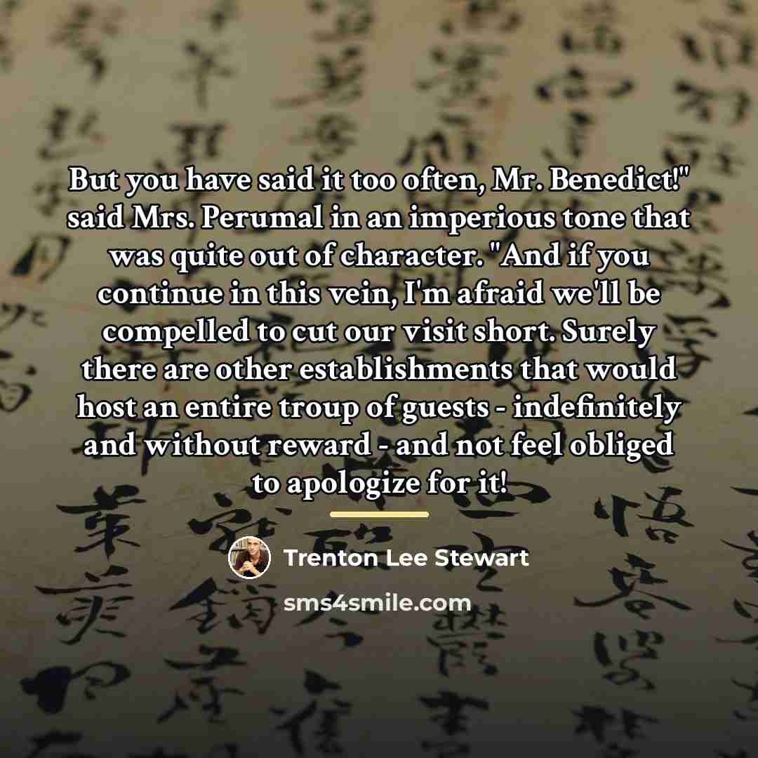 “But you have said it too often, Mr. Benedict!" said…” quote by Trenton Lee Stewart