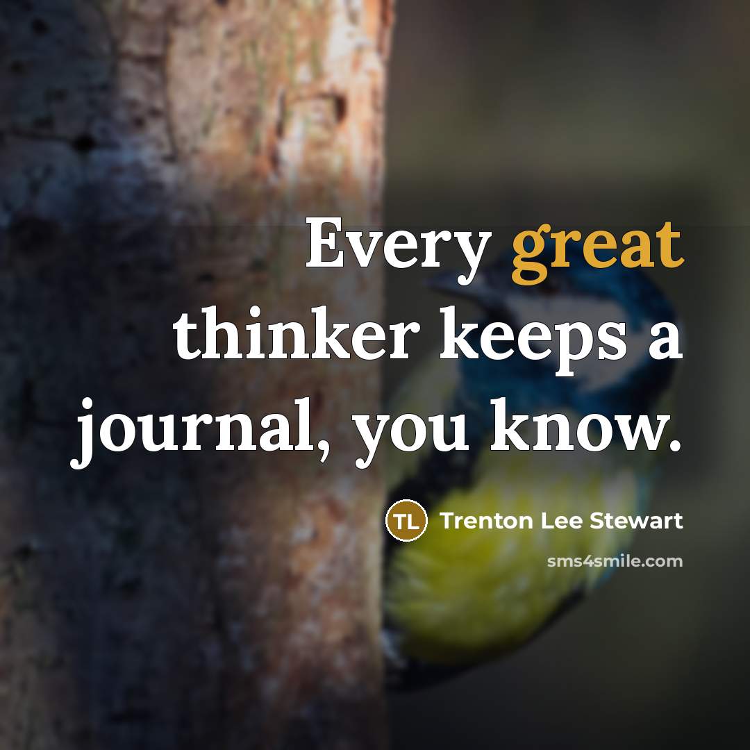 “Every great thinker keeps a journal, you know.…” quote by Trenton Lee Stewart