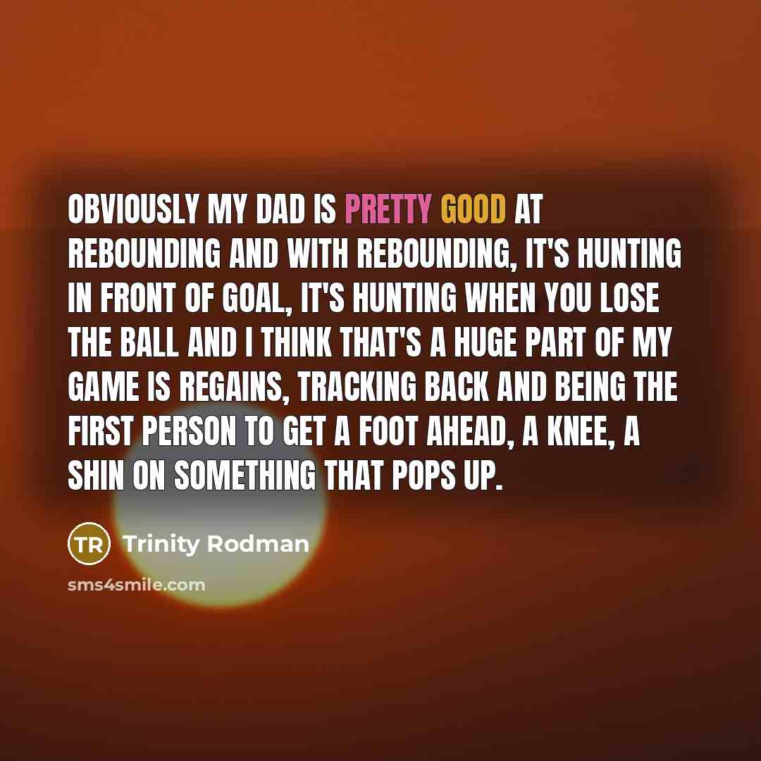 “Obviously my dad is pretty good at rebounding and with…” quote by Trinity Rodman