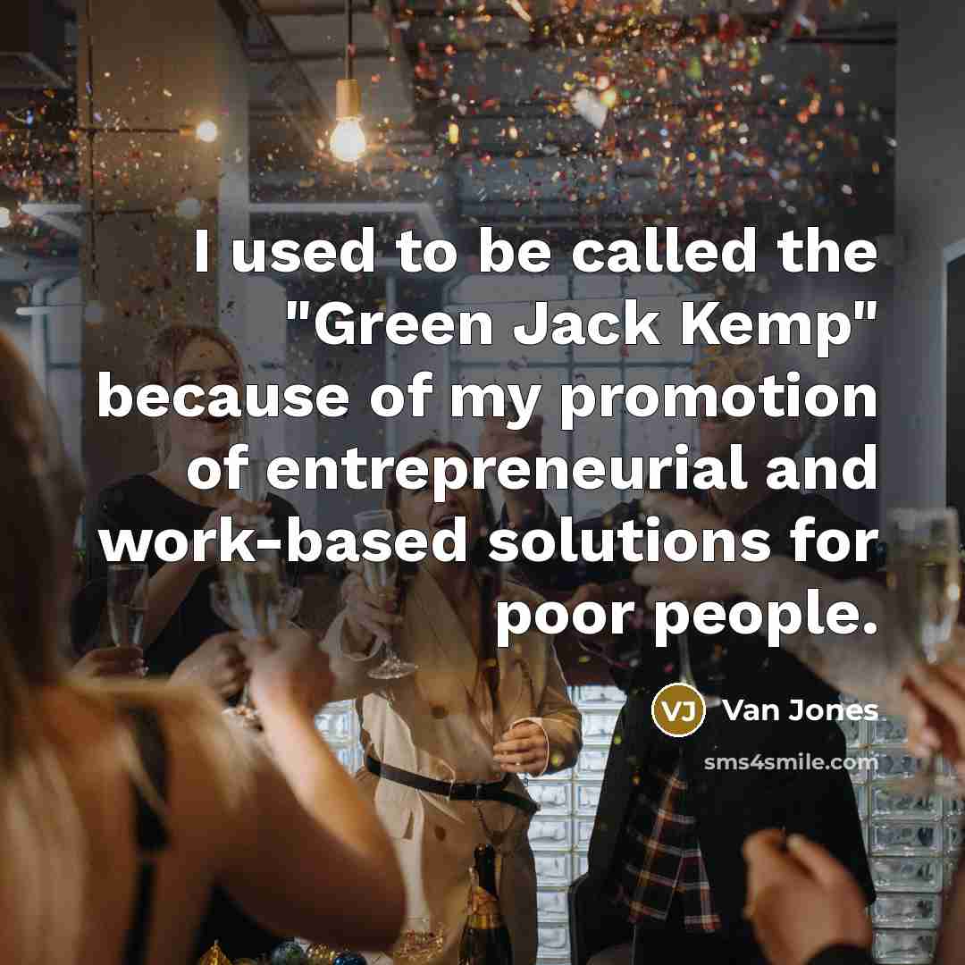 “I used to be called the "Green Jack Kemp" because…” quote by Van Jones