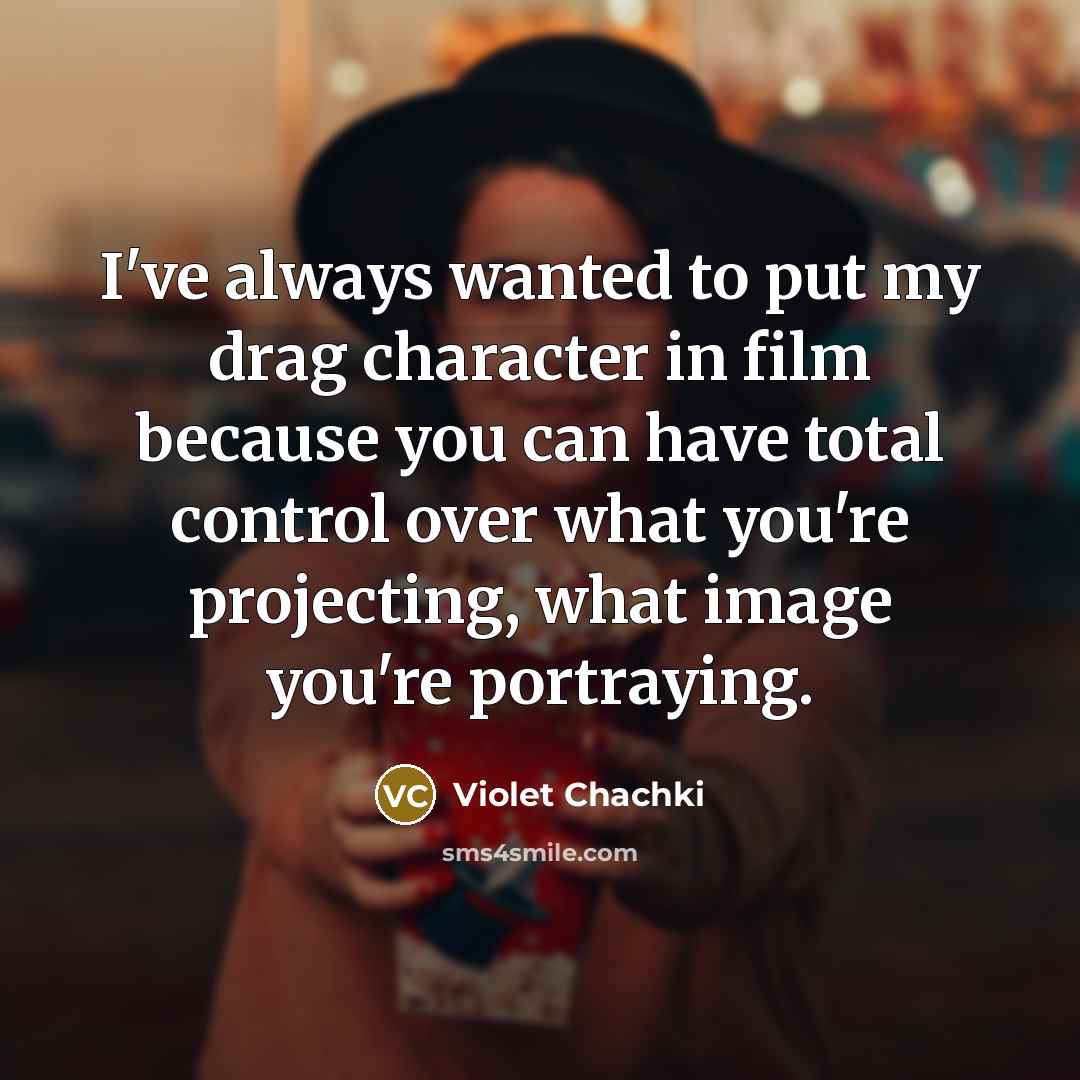 “I've always wanted to put my drag character in film…” quote by Violet Chachki