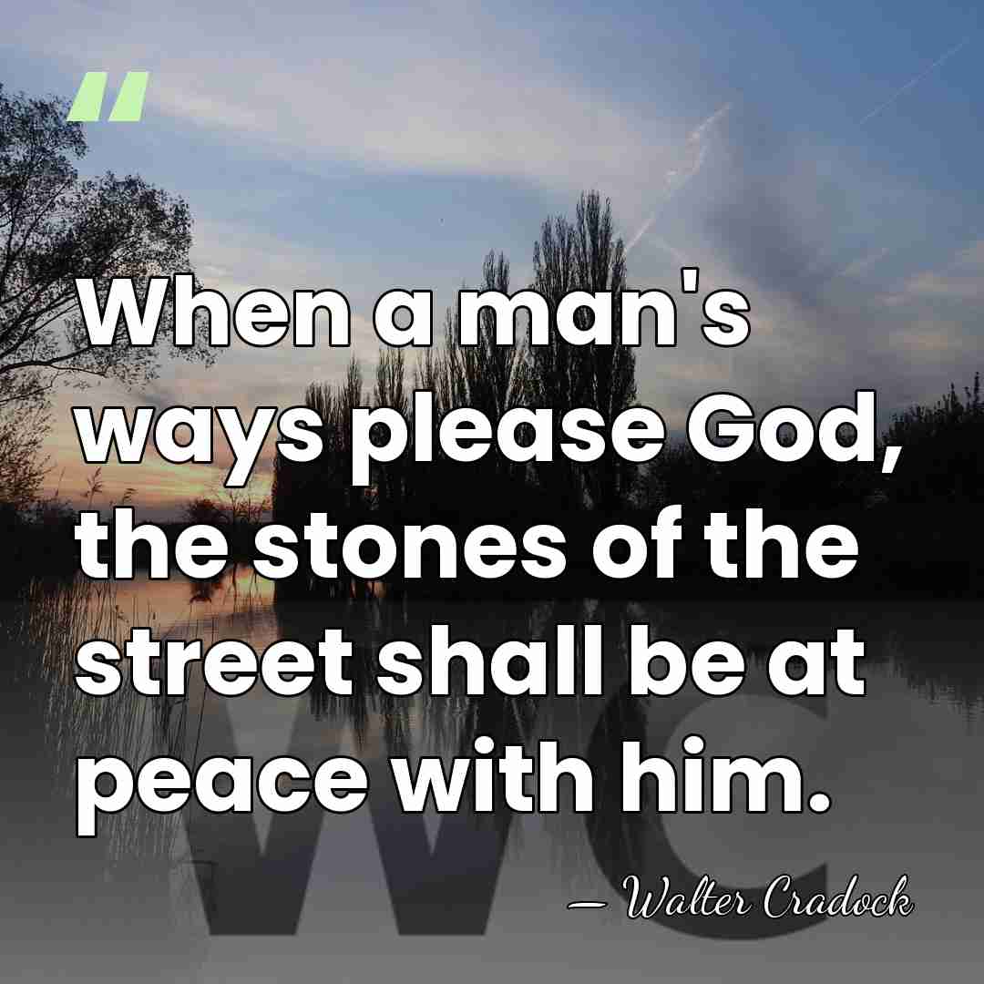 When a man's ways please God, the stones of the street shall&hellip; - Walter Cradock