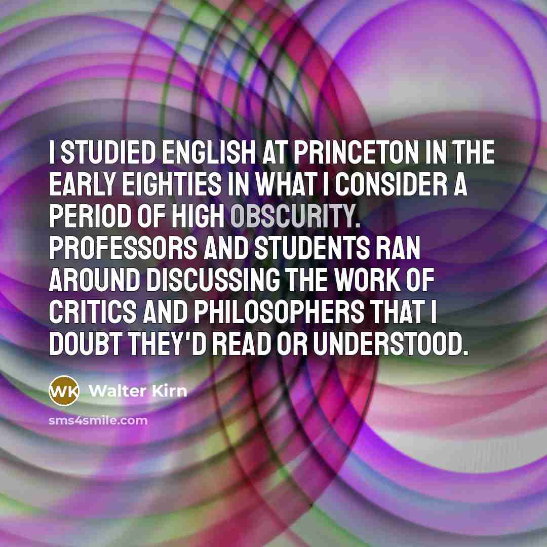 “I studied English at Princeton in the early eighties in…” quote by Walter Kirn