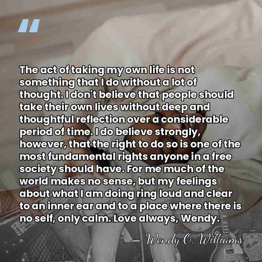 The act of taking my own life is not something that I&hellip; - Wendy O. Williams