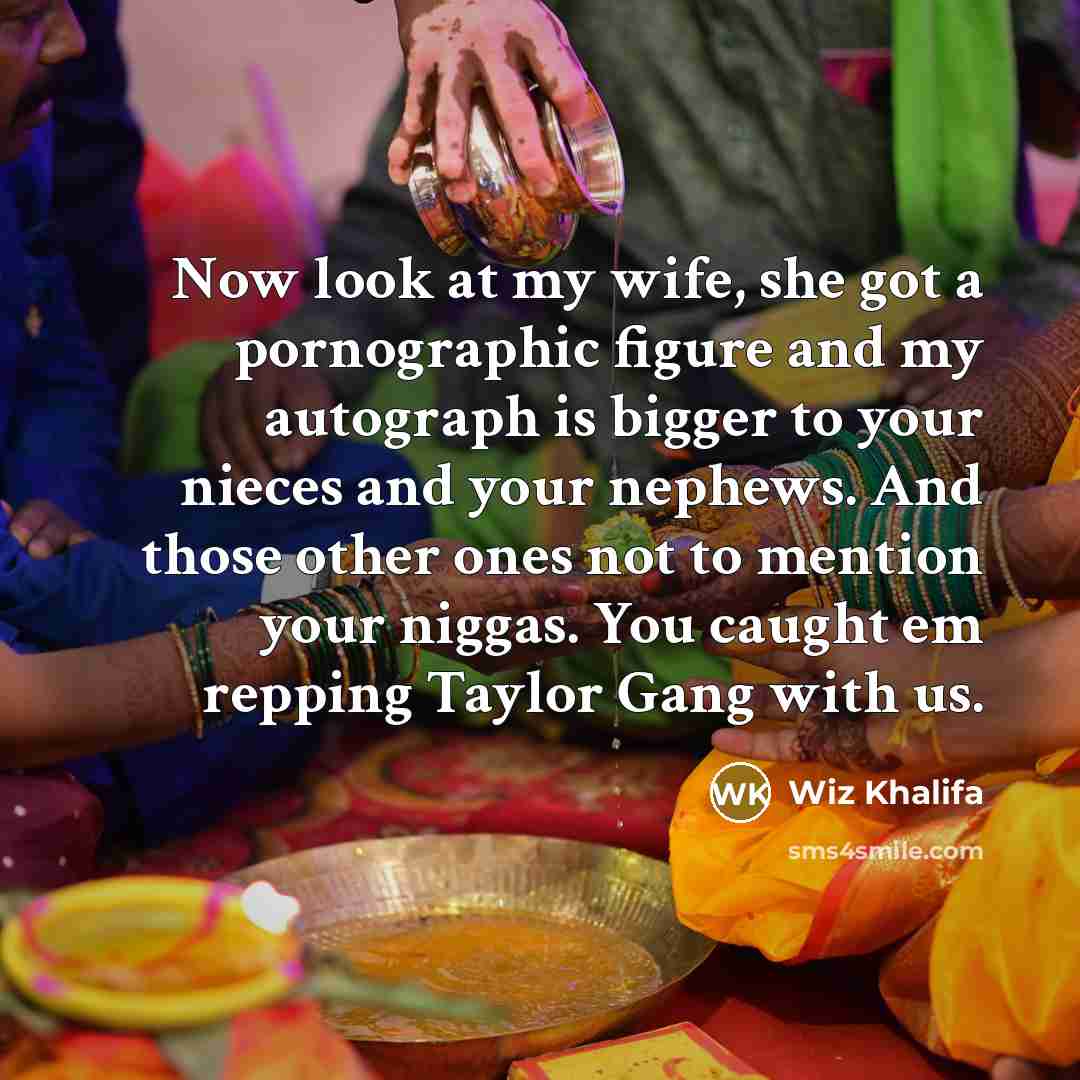 “Now look at my wife, she got a pornographic figure…” quote by Wiz Khalifa