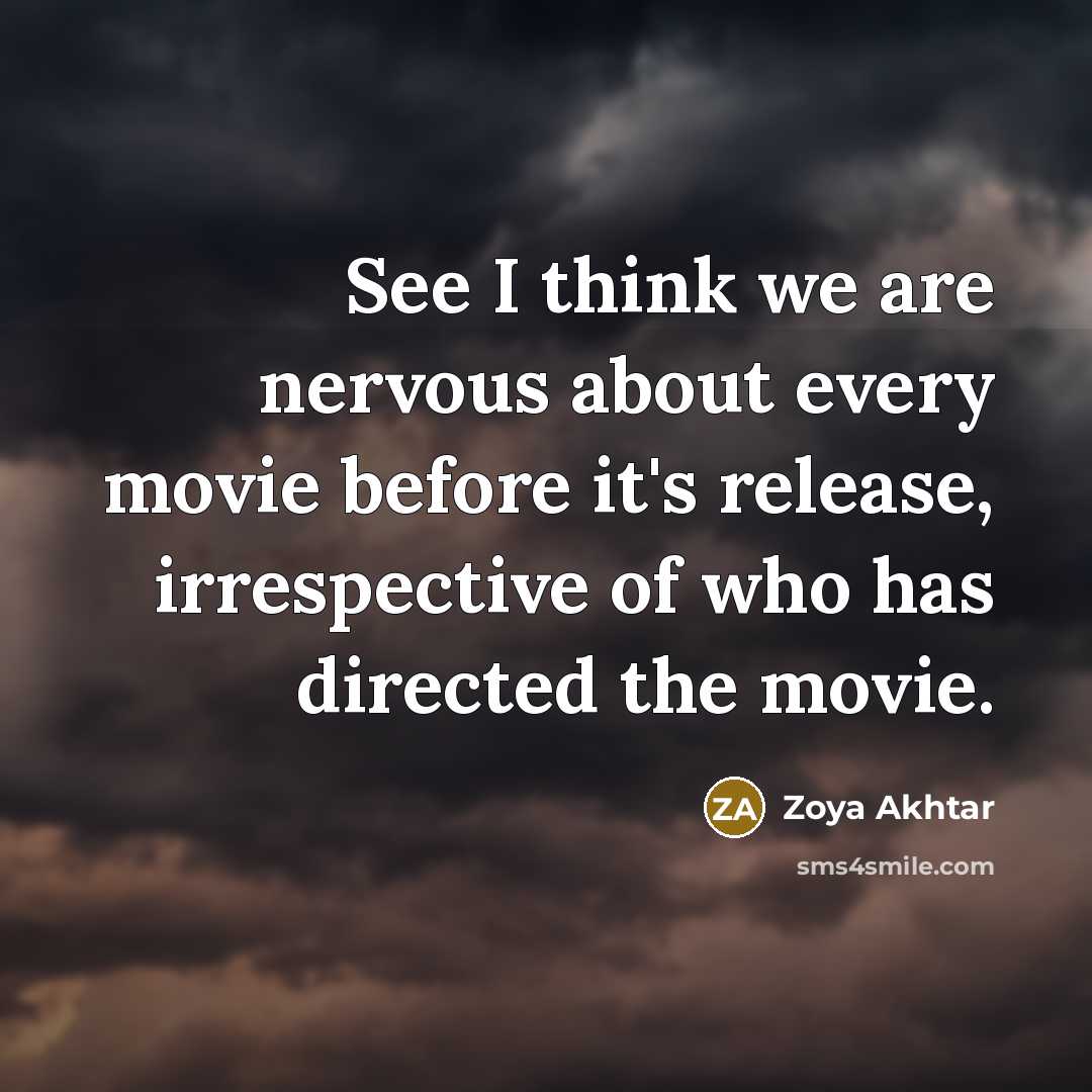 “See I think we are nervous about every movie before…” quote by Zoya Akhtar