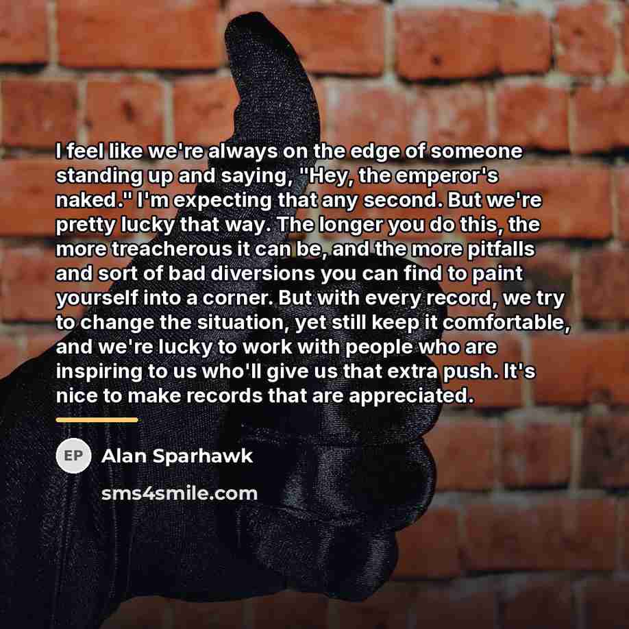 “I feel like we're always on the edge of someone…” quote by Alan Sparhawk