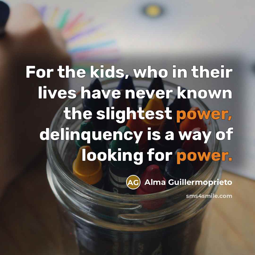 “For the kids, who in their lives have never known…” quote by Alma Guillermoprieto