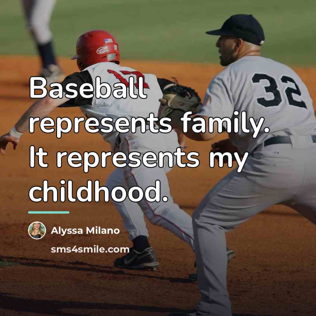 “Baseball represents family. It represents my childhood.…” quote by Alyssa Milano