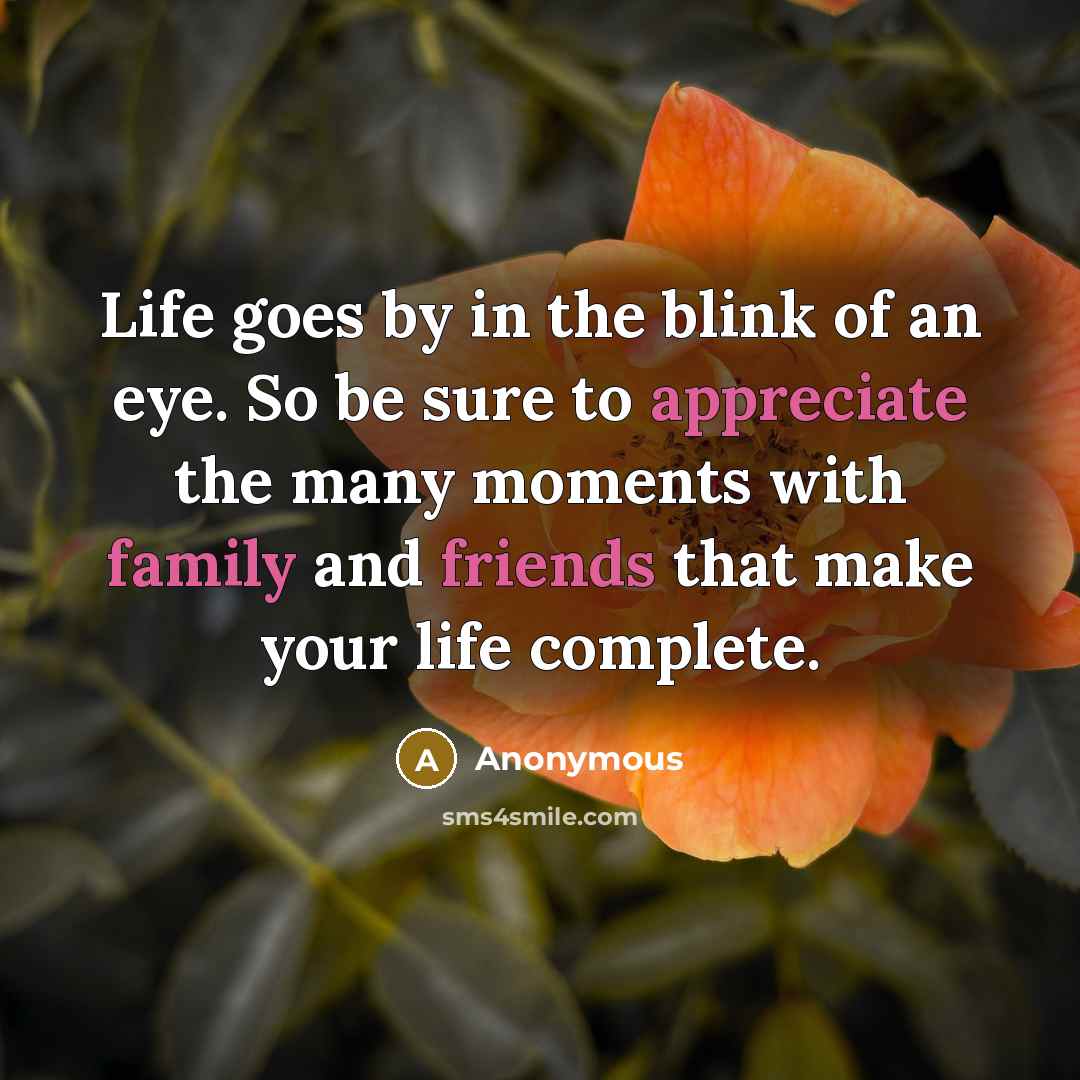 “Life goes by in the blink of an eye. So…” quote by Anonymous