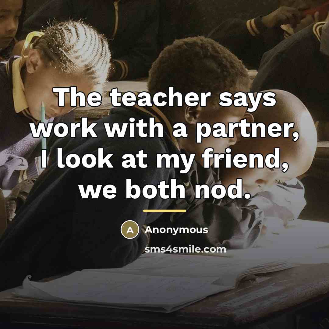 “The teacher says work with a partner, I look at…” quote by Anonymous
