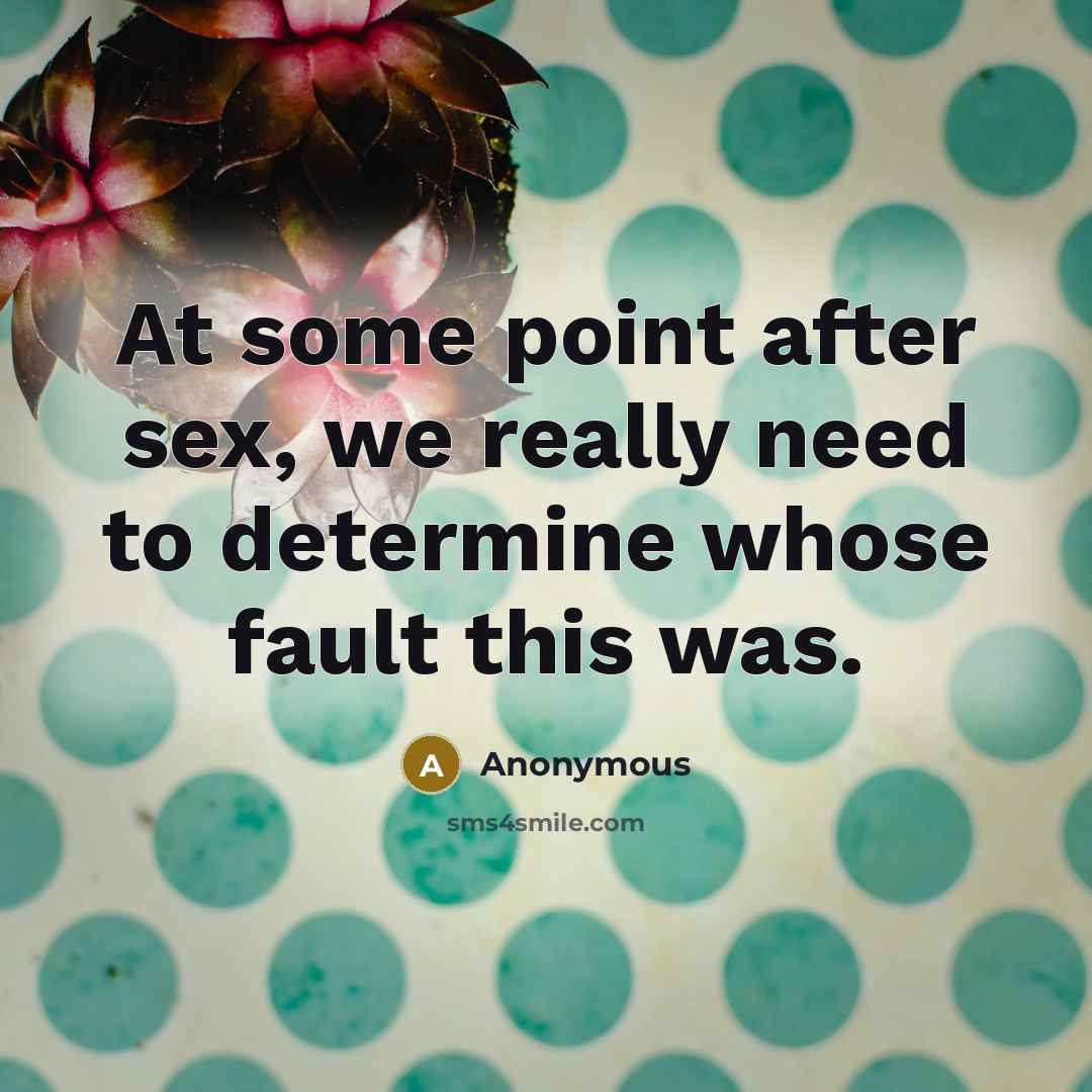 “At some point after sex, we really need to determine…” quote by Anonymous