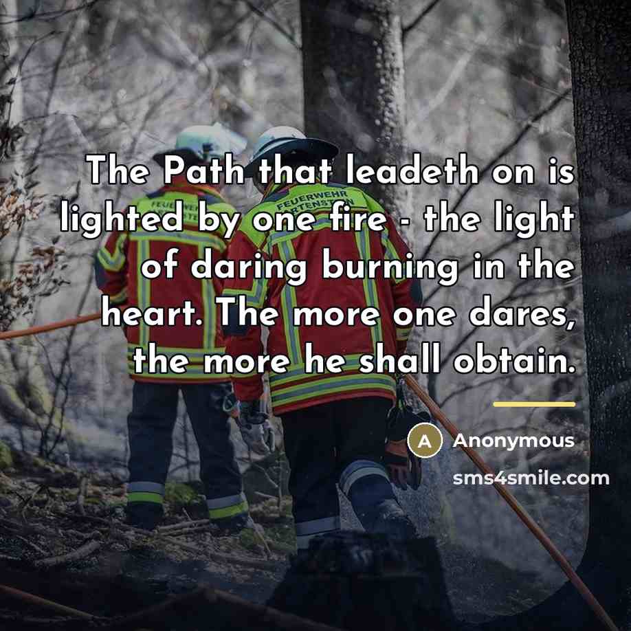 “The Path that leadeth on is lighted by one fire…” quote by Anonymous