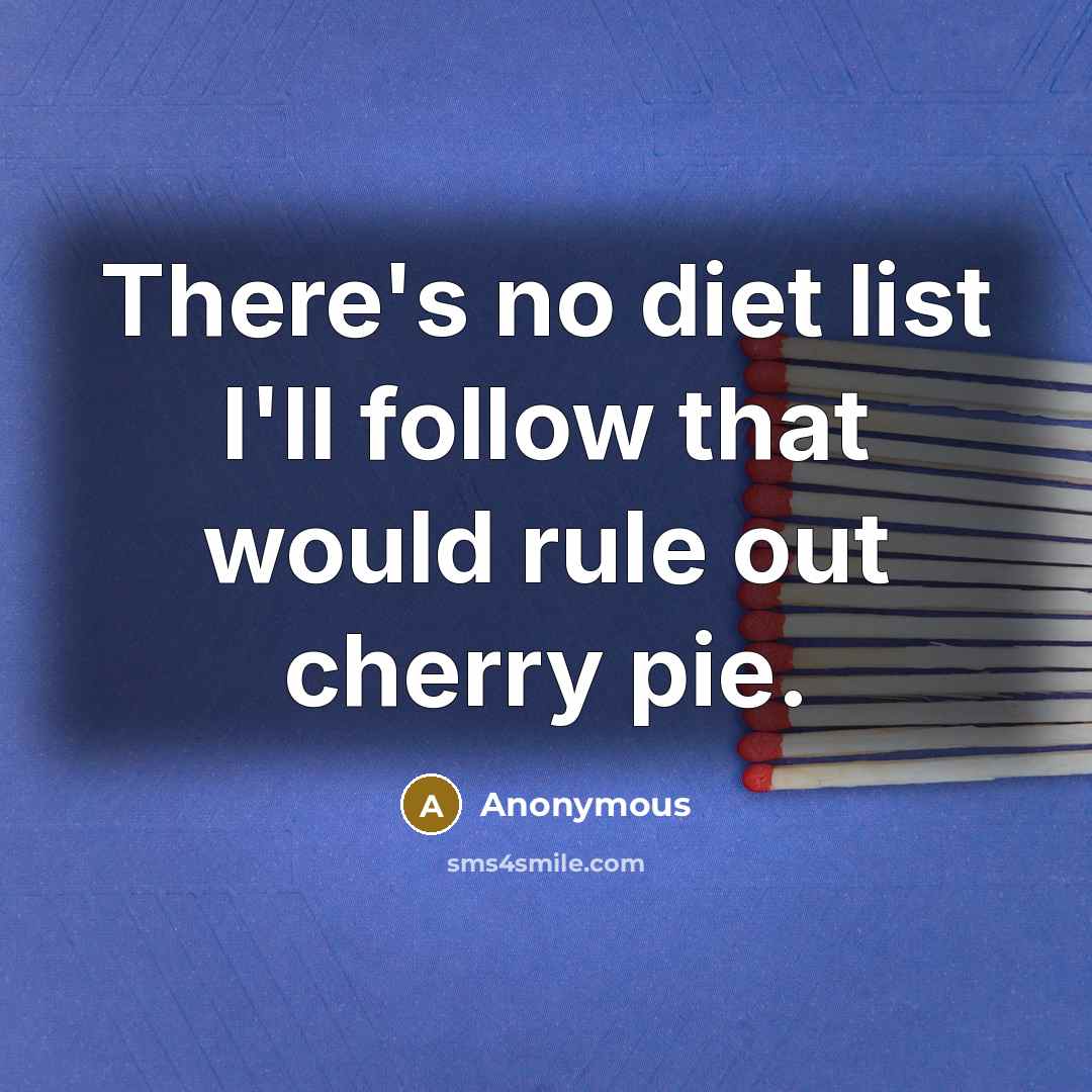 “There's no diet list I'll follow that would rule out…” quote by Anonymous